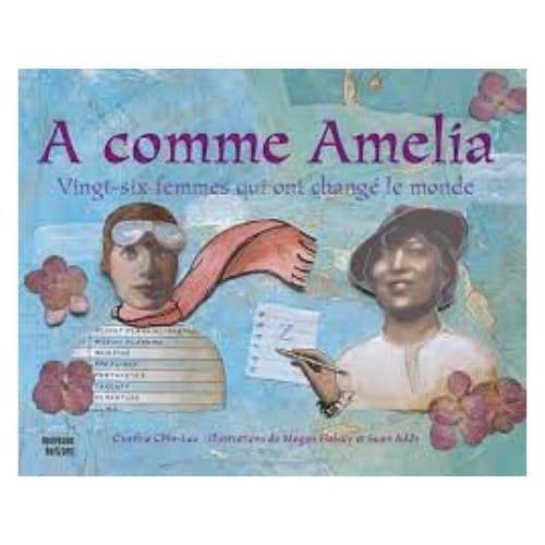 A comme Amelia: 26 femmes qui ont changé le monde